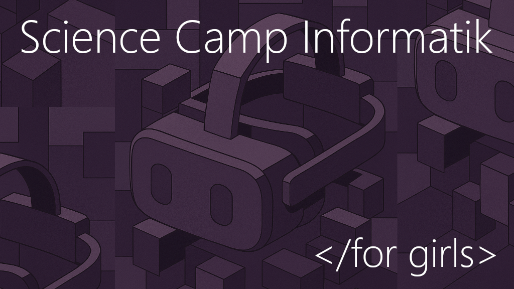 Abstrakte 3D VR Brille aus simplen geometrischen Formen umgeben von Würfeln. Überschrift Science Camp Informatik. Unterschrift </for girls> 